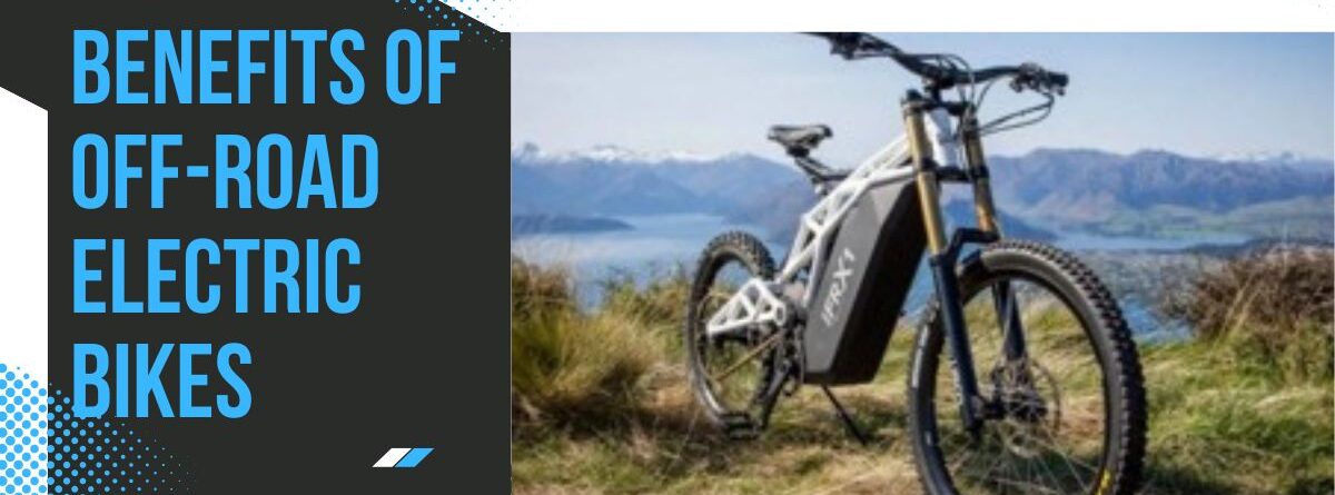 Benefits of Off-Road Electric Bikes