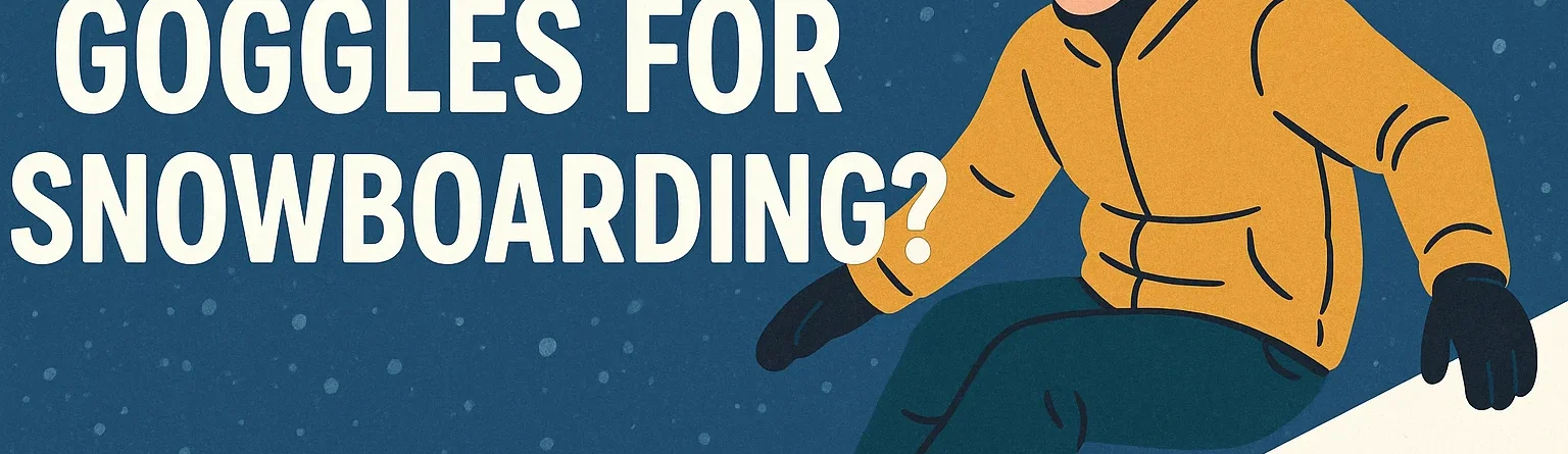 do you need goggles for snowboarding
